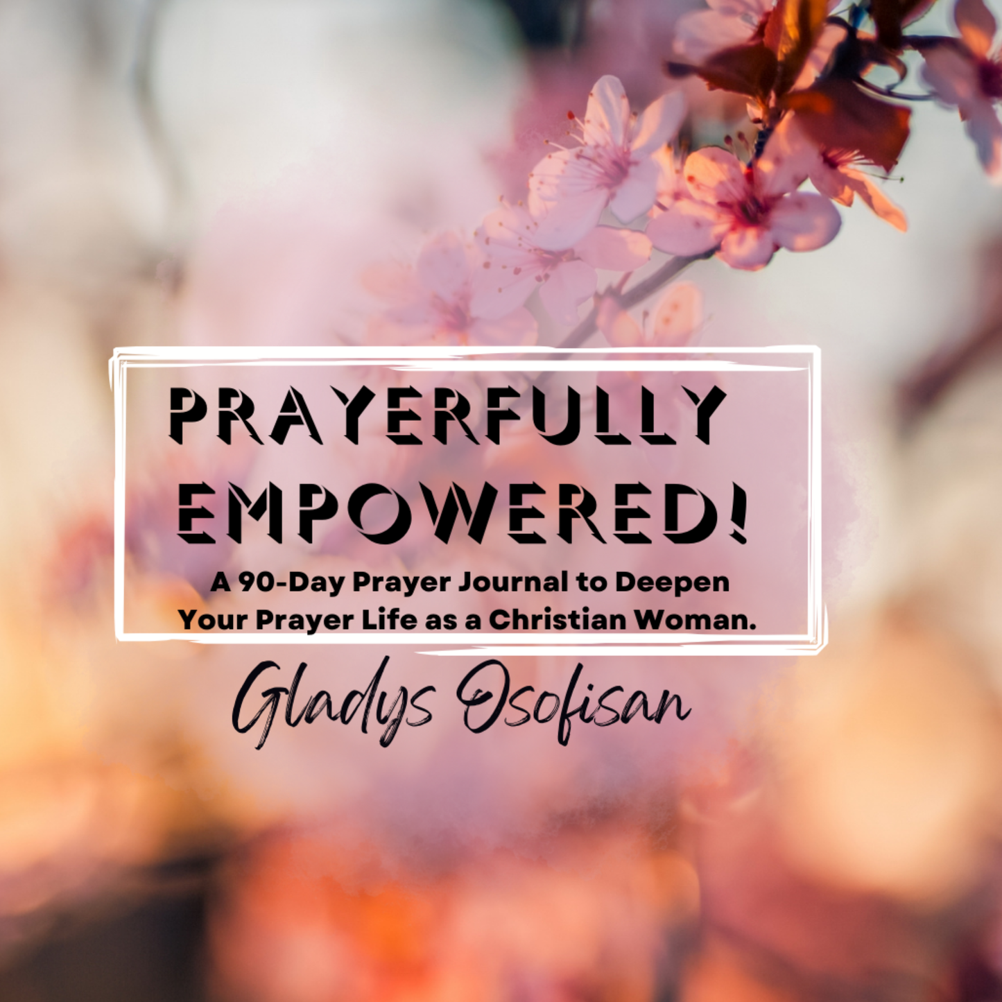 Prayerfully Empowered: A 90-Day Prayer Journal for Christian Women.  AVAILABLE ON PREORDER! SHIPS IN 2 WEEKS!