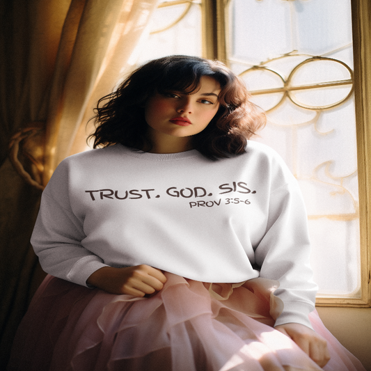 Trust. God. Sis. Sweatshirt